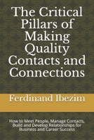 The Critical Pillars of Making Quality Contacts and Connections: How to Meet People, Manage Contacts, Build and Develop Relationships for Business and Career Success 9789620330 Book Cover