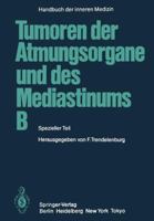 Tumoren Der Atmungsorgane Und Des Mediastinums B: Spezieller Teil 3642702236 Book Cover