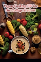 Vegan Cooking 100 for the College Student B0CJDKV1S9 Book Cover