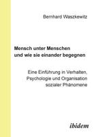 Mensch unter Menschen und wie sie einander begegnen. Eine Einführung in Verhalten, Psychologie und Organisation sozialer Phänomene 3898216268 Book Cover