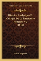 Histoire Analytique Et Critique De La Litterature Romaine V2 (1840) 1160105464 Book Cover