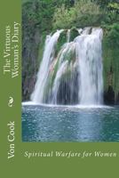 The Virtuous Woman's Diary: Spiritual Warfare for Women 1536551953 Book Cover