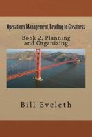 Operations Management, Leading to Greatness: Book 2, Planning and Organizing 1517508207 Book Cover