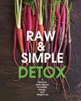 Raw and Simple Detox: A Delicious Body Reboot for Health, Energy, and Weight Loss 1592539815 Book Cover