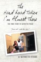 The Hard Road Taken: I'm Almost There 1635687314 Book Cover