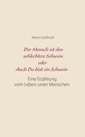 Der Mensch ist das schlechtere Schwein oder: Auch Du bist ein Schwein: Eine Erz?hlung vom Leben unter Menschen 3752858036 Book Cover