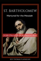 St. Bartholomew: Martyred for the messiah: A life poured out for the Gospel of Christ B0FL1Y8HH5 Book Cover
