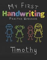 My first Handwriting Practice Workbook Timothy: 8.5x11 Composition Writing Paper Notebook for kids in kindergarten primary school I dashed midline I For Pre-K, K-1, K-2, K-3 I Back To School Gift 1077434200 Book Cover