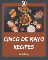 50 Cinco de Mayo Recipes: Explore Cinco de Mayo Cookbook NOW! B08CWM9RXZ Book Cover