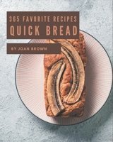 365 Favorite Quick Bread Recipes: I Love Quick Bread Cookbook! B08FPB33Y8 Book Cover