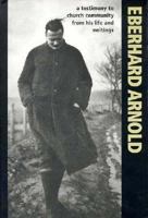 Eberhard Arnold: A Testimony to Church Community from His Life and Writings 0874861128 Book Cover