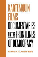 Kartemquin Films: Documentaries on the Frontlines of Democracy 0520401662 Book Cover
