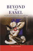 BEYOND THE EASEL: THE PROVEN PATH TO GLOBAL RECOGNITION AND FINANCIAL FREEDOM FOR ARTISTS B0FK5N6RS6 Book Cover