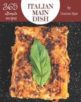 365 Ultimate Italian Main Dish Recipes: From The Italian Main Dish Cookbook To The Table B08P4SCDF1 Book Cover