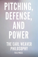 Pitching, Defense, and Power: The Earl Weaver Philosophy (Modern Icons: The Unfiltered Biographies) B0FNMZTN8W Book Cover