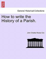 How to Write the History of a Parish 1240929137 Book Cover