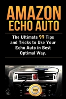 Amazon Echo Auto: The Ultimate 99 Tips and Tricks to Use Your Echo Auto in Best Optimal Way 1696349869 Book Cover