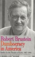 Dumbocracy in America: Studies in the Theatre of Guilt, 1987-1994 1566630606 Book Cover