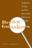 Brown Gumshoes: Detective Fiction and the Search for Chicana/o Identity (History, Culture, and Society Series) 0292712553 Book Cover