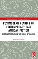 Postmodern Reading of Contemporary East African Fiction: Modernist Dream and the Demise of Culture 1032577622 Book Cover