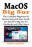 MacOS Big Sur: The Complete Beginners & Seniors Essential User Guide On MacOS 11 Big Sur for MacBooks and iMac Users B09244Z9TR Book Cover