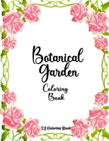 Botanical Garden Coloring Book: An Adult Coloring Book Featuring Beautiful Flowers B0892HWN19 Book Cover