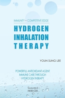 (Immunity = Competitive Edge) Hydrogen Inhalation Therapy : Powerful Antioxidant Agent, Immune Care Through Hydrogen Therapy 1649531524 Book Cover
