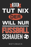 Der Tut Nix Der Will Nur Fußball Schauen: Din A5 Heft (Kariert) Mit Karos Für Fußball Fans & Fußballer | Notizbuch Tagebuch Planer Für Fussballer | ... Journal Fussball Notebook (German Edition) 1677691492 Book Cover