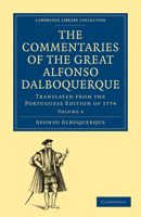 The Commentaries of the Great Afonso Dalboquerque, Second Viceroy of India: Translated from the Portuguese Edition of 1774 1108011632 Book Cover