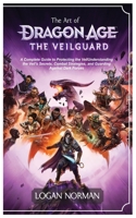 The Art of Dragon Age the Veilguard: A Complete Guide to Protecting the Veil Understanding the Veil’s Secrets, Combat Strategies, and Guarding Against Dark Forces B0DW54P3HK Book Cover