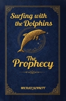 The Prophecy (Surfing with the Dolphins) B0H9TSLTJZ Book Cover