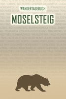 Moselsteig: Wandertagebuch: Moselsteig. Ein Logbuch mit vorgefertigten Seiten und viel Platz für deine Reiseerinnerungen. Eignet sich als Geschenk, ... oder als Abschiedsgeschenk (German Edition) 1690982497 Book Cover