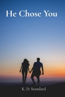 He Chose You: A Love Story B0HBZ7XJ2K Book Cover