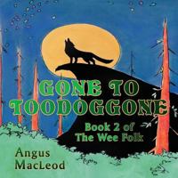 Gone to Toodoggone: Book 2 of the Wee Folk 1771433701 Book Cover