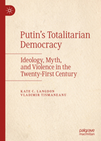 Putin’s Totalitarian Democracy: Ideology, Myth, and Violence in the Twenty-First Century 3030205789 Book Cover