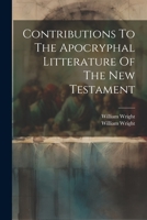 Contributions To The Apocryphal Litterature Of The New Testament 1021373974 Book Cover