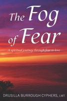 The Fog of Fear: A spritual journey through fear to love B08HTG6JWS Book Cover