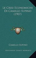 Le Crisi Economiche Di Camillo Supino (1907) 1160153256 Book Cover