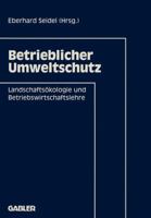 Betrieblicher Umweltschutz: Landschaftsokologie Und Betriebswirtschaftslehre 3409138978 Book Cover
