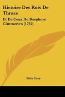 Histoire Des Rois de Thrace Et de Ceux Du Bosphore Cimmérien, Éclaircie Par Les Médailles 2329467907 Book Cover