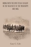 Riding with the 19Th Texas Cavalry in the War West of the Mississippi 1862-1865 1490798528 Book Cover