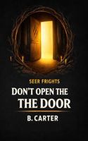 Don't Open the Door: Seer Frights B0GV3MPYXB Book Cover
