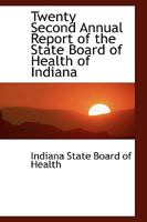 Twenty Second Annual Report of the State Board of Health of Indiana 0554452987 Book Cover