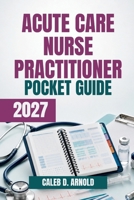 Acute Care Nurse Practitioner Pocket Guide 2027 B0HGBHTP1K Book Cover