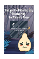 Gigi and the Glittering Sky: Discovering the Wonders Above: A Bedtime Story For Kids B0BW2G3WT4 Book Cover