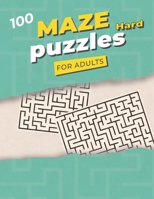 100 Maze Puzzles Hard For Adults: 100 Difficult Mazes and Labyrinth | Big book of mazes for adults B099C8F99T Book Cover