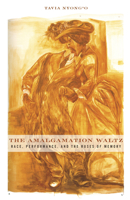 The Amalgamation Waltz: Race, Performance, and the Ruses of Memory 0816656134 Book Cover