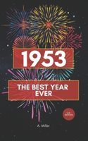 1953 - The Best Year Ever: the Perfect Book for Everyone Born in 1953 B0H1G4JW1Q Book Cover