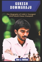 GUKESH DOMMARAJU: The Biography of India's Youngest 2024 World Chess Champion B0DQK9LQCB Book Cover