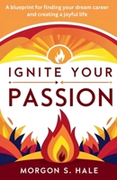 Ignite Your Passion: A Blueprint for Finding your Dream Career and Creating a Joyful Life B0F6H2S45G Book Cover